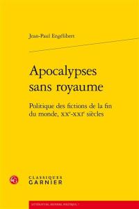 Apocalypses sans royaume : politique des fictions de la fin du monde, XXe-XXIe siècles