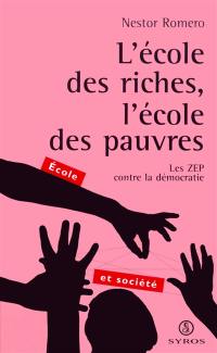 L'école des riches, l'cole des pauvres : les ZEP contre la démocratie