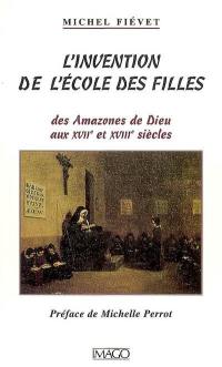 L'invention de l'école des filles : des Amazones de Dieu aux XVIIe et XVIIIe siècles