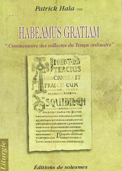 Habeamus gratiam : commentaire des collectes du Temps ordinaire