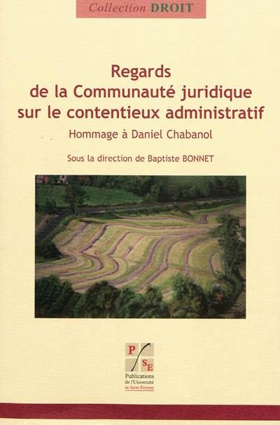 Regards de la communauté juridique sur le contentieux administratif : hommage à Daniel Chabanol