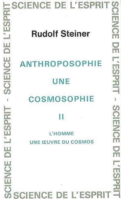 Anthroposophie, une cosmosophie. Vol. 2. L'homme, une oeuvre du cosmos : 11 conférences faites à Dornach du 21 octobre au 13 novembre 1921