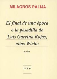 El final de una época o La pesadilla de Luis Garcina Rojas, alias Wicho