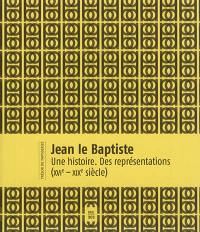 Jean le Baptiste : une histoire, des représentations (XVIe-XIXe siècle)