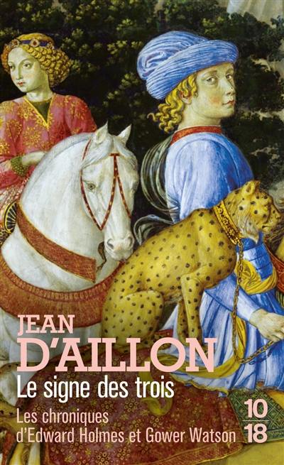 Les chroniques d'Edward Holmes et Gower Watson. Le signe des trois : les chroniques d'Edward Holmes sous la régence du duc de Bedford et durant la cruelle et sanglante guerre entre les Armagnacs et les Bourguignons Les chroniques d'Edward Holmes et Gower Watson. Le signe des trois : les chroniques d'Edward Holmes sous la régence du duc de Bedford et durant la cruelle et sanglante guerre entre les Armagnacs et les Bourguignons