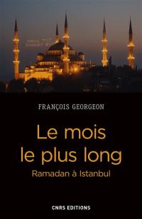 Le mois le plus long : Ramadan à Istanbul : de l'Empire ottoman à la Turquie contemporaine