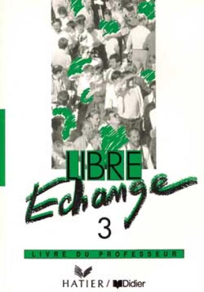 Libre échange 3 : livre du professeur