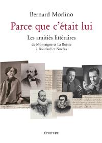 Parce que c'était lui : les amitiés littéraires : de Montaigne et La Boétie à Boudard et Nucéra