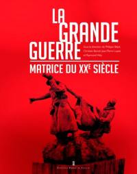 La Grande Guerre, matrice du XXe siècle