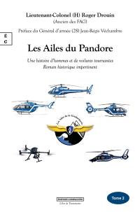 Les ailes du Pandore : une histoire d'hommes et de voilures tournantes : roman historique impertinent. Vol. 2