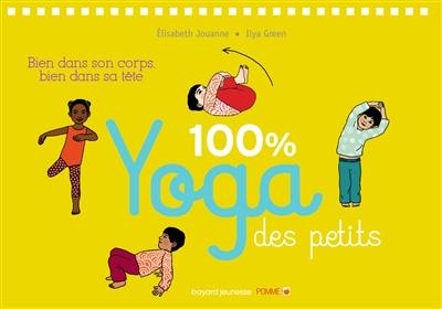 100 % yoga des petits : bien dans son corps, bien dans sa tête