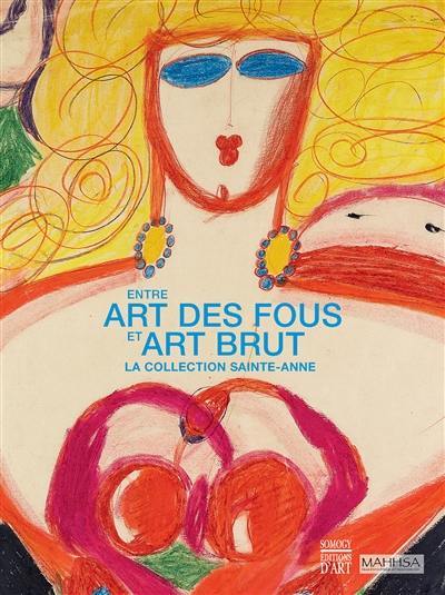 Entre art des fous et art brut : la collection Sainte-Anne