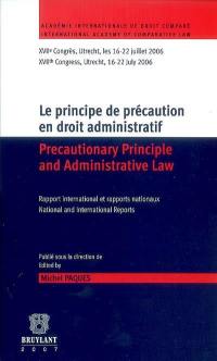 Le principe de précaution en droit administratif : rapport international et rapports internationaux. Precautionary principle and administrative law : national and international reports