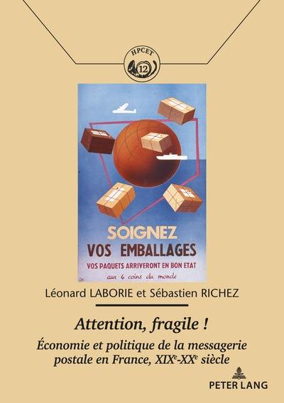 Attention, fragile ! : économie et politique de la messagerie postale en France, XIXe-XXe siècle