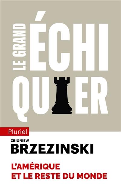 Le grand échiquier : l'Amérique et le reste du monde