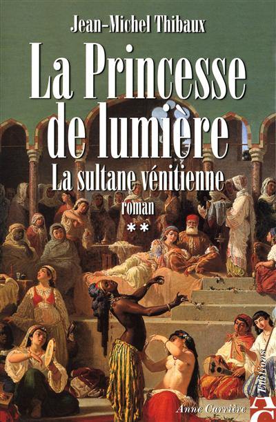 La princesse de lumière. Vol. 2. La sultane vénitienne