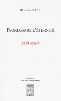 Psoriasis de l'éternité. Elévation