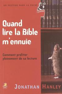 Quand lire la Bible m'ennuie : comment profiter pleinement de sa lecture