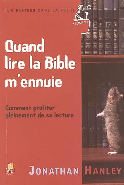 Quand lire la Bible m'ennuie : comment profiter pleinement de sa lecture