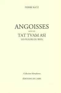 Angoisses. Tat Tvam Asi : Les fleurs du bien