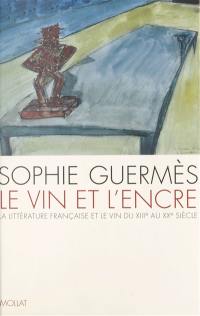 Le vin et l'encre : la littérature française et le vin du XIIIe au XXe siècle