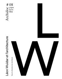 Archidoc : expo, livre, film, n° 8. Léon Wuidar et l'architecture