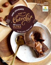 Une journée 100 % chocolat : 50 recettes ultra gourmandes : petit-déj, goûter, dessert, fêtes