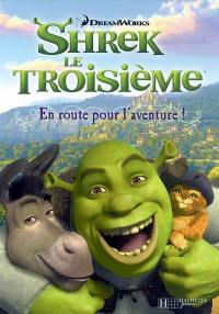 Shrek le troisième. En route pour l'aventure !