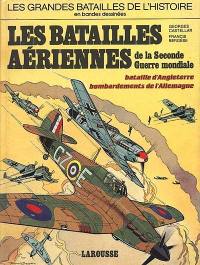 Les Batailles aériennes de la Seconde Guerre mondiale : bataille d'Angleterre 1940, bombardements de l'Allemagne 1943-1945