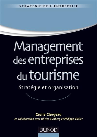 Management des entreprises du tourisme : stratégie et organisation