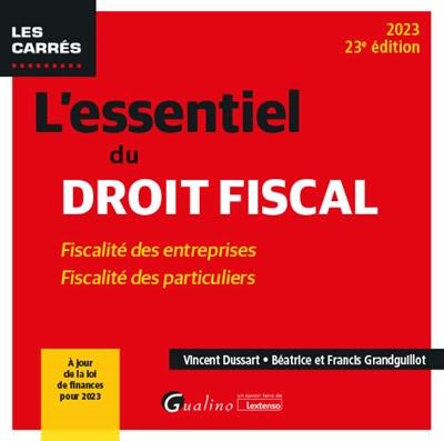 L'essentiel du droit fiscal : fiscalité des entreprises, fiscalité des particuliers : 2023