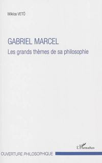 Gabriel Marcel : les grands thèmes de sa philosophie