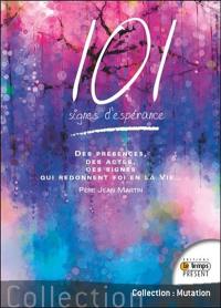 101 signes d'espérance : des présences, des actes, des signes qui redonnent foi en la vie...