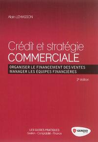 Crédit et stratégie commerciale : organiser le financement des ventes, manager les équipes financières