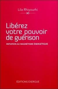 Libérez votre pouvoir de guérison : initiation au magnétisme énergétique