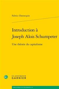 Introduction à Joseph Alois Schumpeter : une théorie du capitalisme