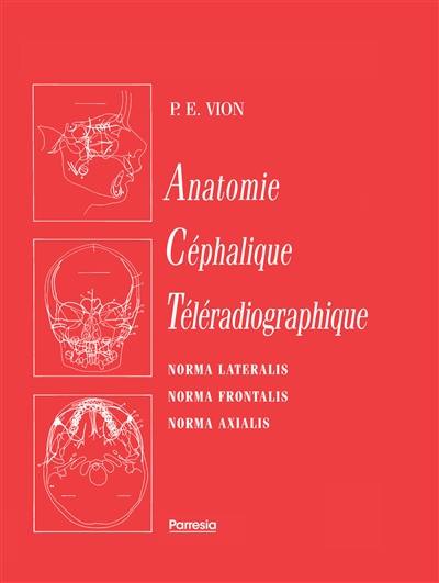 Anatomie céphalique téléradiographique : norma lateralis, norma frontalis, norma axialis