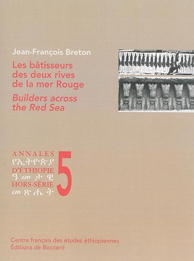 Annales d'Ethiopie, hors série, n° 5. Les bâtisseurs des deux rives de la mer Rouge : traditions et innovations architecturales du IXe siècle avant J.-C. au VIe siècle après J.-C.. Builders across the Red Sea : Ninth Century BC to sixth Century AD