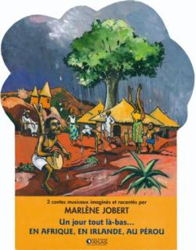 Un jour tout là-bas... en Afrique, en Irlande, au Pérou : 3 contes musicaux