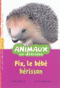 Animaux en détresse. Vol. 8. Pix, le bébé hérisson