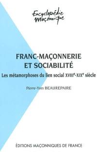 Franc-maçonnerie et sociabilité : les métamorphoses du lien social, XVIIIe-XIXe siècle