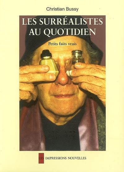 Les surréalistes au quotidien : petits faits vrais