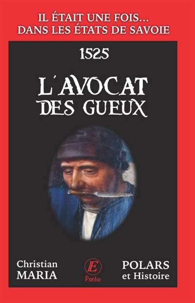 Il était une fois... dans les Etats de Savoie. L'avocat des gueux : 1525