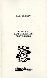 Blanche, dans la débâcle des ténèbres