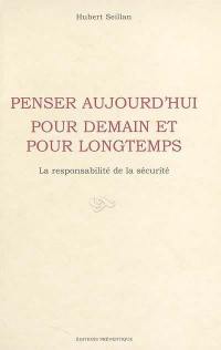 Penser aujourd'hui pour demain et pour longtemps : la responsabilité de la sécurité