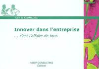 Innover dans l'entreprise : c'est l'affaire de tous