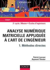 Analyse numérique matricielle appliquée à l'art de l'ingénieur. Vol. 1. Méthodes directes