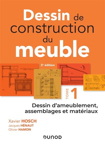 Dessin de construction du meuble. Vol. 1. Dessin d'ameublement, assemblages et matériaux