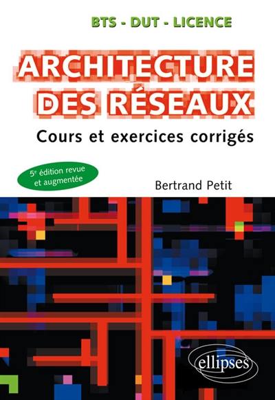 Architecture des réseaux : cours et exercices corrigés : BTS, DUT, licence