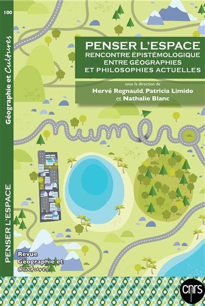 Géographie et cultures, n° 100. Penser l'espace : rencontre épistémologique entre géographies et philosophies actuelles